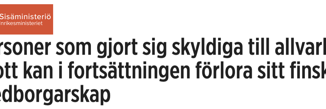 Finland. Ny lag träder i kraft den 1 maj 2019: Personer som också har ett annat medborgarskap och begår allvarliga brott kan förlora sitt finska medborgarskap.