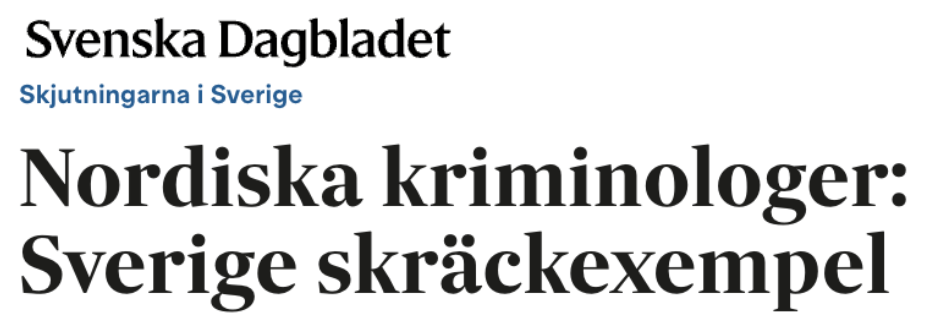 Tre kriminologer från Norge, Danmark och Finland, som Svenska Dagbladet talat med, beskriver gängbrottsligheten och skjutvåldet i Sverige med samma ord: skräckscenario.